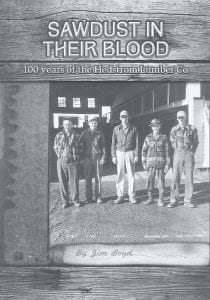 Sawdust in Their Blood: 100 years of the Hedstrom Lumber Co., by Jim Boyd, published by North Shore Press, is an interesting look at the evolution of the Hedstrom family and their namesake mill. The front cover with a photo of sawmill founder Andrew Hedstrom and four of his sons—Roy, Herb, Wesley and W.A. Hedstrom— give a taste of the wonderful old photos inside.