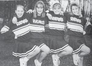 Cook County High School’s varsity cheerleaders in 1995 included, from left, Amelia Iverson, Michele Hess, Shannon Bath and Pam Hess. Interestingly, the Vikings hosted two games during the first week of September, playing teams from Cherry and Cook. In all, the Vikes played three games in just nine days, and had a nine-game season – one more than most of the teams in the Polar North Conference.